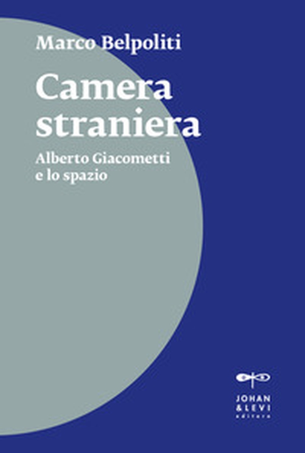 Camera straniera. Alberto Giacometti e lo spazio - Librerie.coop Camera straniera. Alberto Giacometti e lo spazio - Librerie.coop