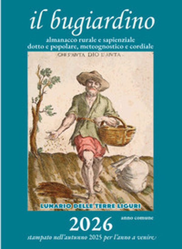 Il bugiardino 2026. Lunario delle terre liguri. Almanacco rurale e sapienziale, dotto e popolare, meteognostico e cordiale - Librerie.coop