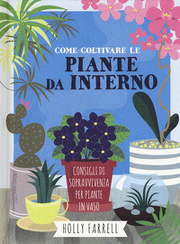 Come coltivare piante da interno. Consigli di sopravvivenza per piante in vaso - Librerie.coop Come coltivare piante da interno. Consigli di sopravvivenza per piante in vaso - Librerie.coop