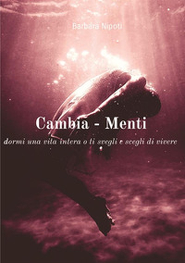 Cambia-menti. Dormi una vita intera o ti svegli e scegli di vivere - Librerie.coop Cambia-menti. Dormi una vita intera o ti svegli e scegli di vivere - Librerie.coop