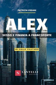 Alex. Sesso e finanza a Francoforte. (Un giallo valutario) - Librerie.coop