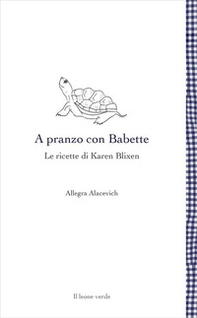 A pranzo con Babette. Le ricette di Karen Blixen - Librerie.coop A pranzo con Babette. Le ricette di Karen Blixen - Librerie.coop
