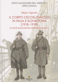 Il Corpo cecoslovacco in Italia e Slovacchia (1918-1919). Le fonti archivistiche dell'Ufficio Storico - Librerie.coop