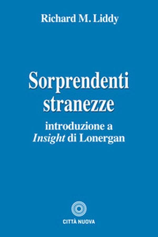 Sorprendenti stranezze. Introduzione a «Insight» di Lonergan - Librerie.coop Sorprendenti stranezze. Introduzione a «Insight» di Lonergan - Librerie.coop