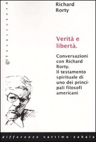 Verità e libertà. Conversazioni con Richard Rorty. Il testamento spirituale di uno tra i più importanti filosofi americani - Librerie.coop