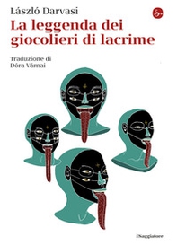 La leggenda dei giocolieri di lacrime - Librerie.coop La leggenda dei giocolieri di lacrime - Librerie.coop