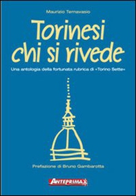 Torinesi chi si rivede. Una antologia della fortunata rubrica di «Torino sette» - Librerie.coop Torinesi chi si rivede. Una antologia della fortunata rubrica di «Torino sette» - Librerie.coop
