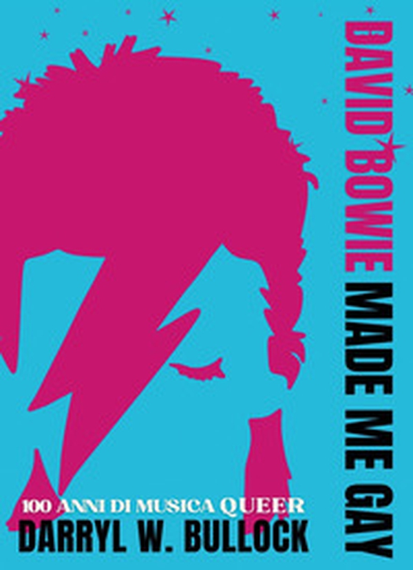 David Bowie made me gay. 100 anni di musica queer - Librerie.coop David Bowie made me gay. 100 anni di musica queer - Librerie.coop