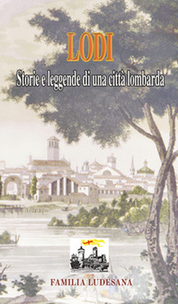 Lodi. Storie e leggende di una città lombarda - Librerie.coop Lodi. Storie e leggende di una città lombarda - Librerie.coop