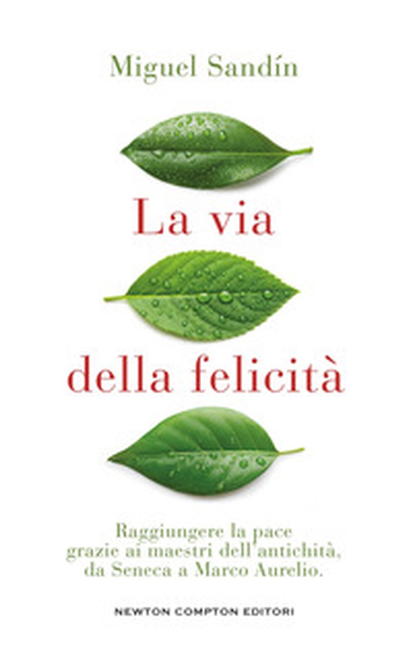 La via della felicità. Raggiungere la pace grazie ai maestri dell'antichità, da Seneca a Marco Aurelio - Librerie.coop