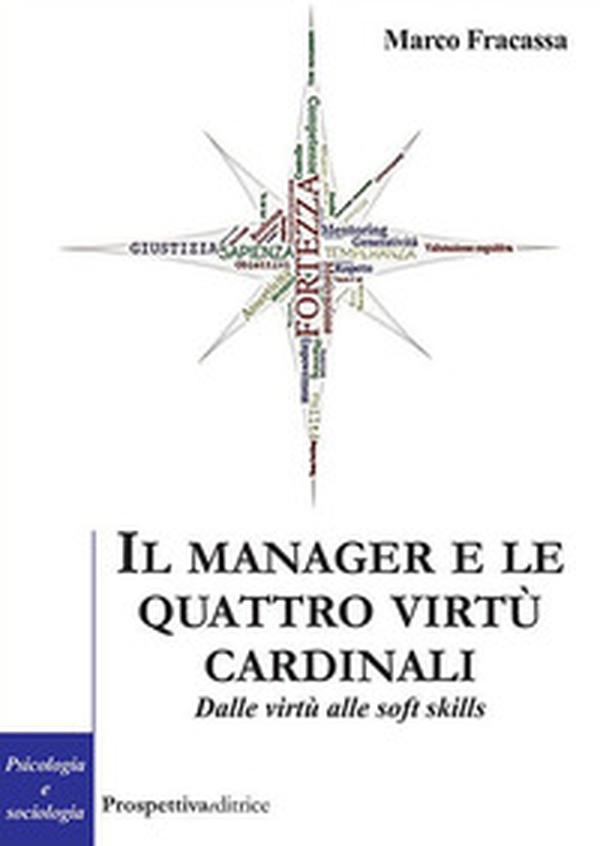 Il manager e le virtù cardinali. Dalle virtù alle soft skill - Librerie.coop Il manager e le virtù cardinali. Dalle virtù alle soft skill - Librerie.coop