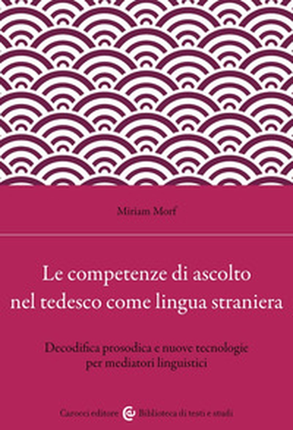 Le competenze di ascolto nel tedesco come lingua straniera. Decodifica prosodica e nuove tecnologie per mediatori linguistici - Librerie.coop Le competenze di ascolto nel tedesco come lingua straniera. Decodifica prosodica e nuove tecnologie per mediatori linguistici - Librerie.coop