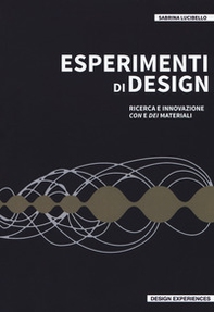 Esperimenti di design. Ricerca e innovazione con e dei materiali - Librerie.coop Esperimenti di design. Ricerca e innovazione con e dei materiali - Librerie.coop