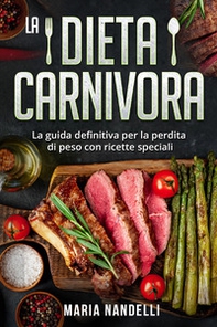 La dieta carnivora. La guida definitiva per la perdita di peso con ricette speciali - Librerie.coop