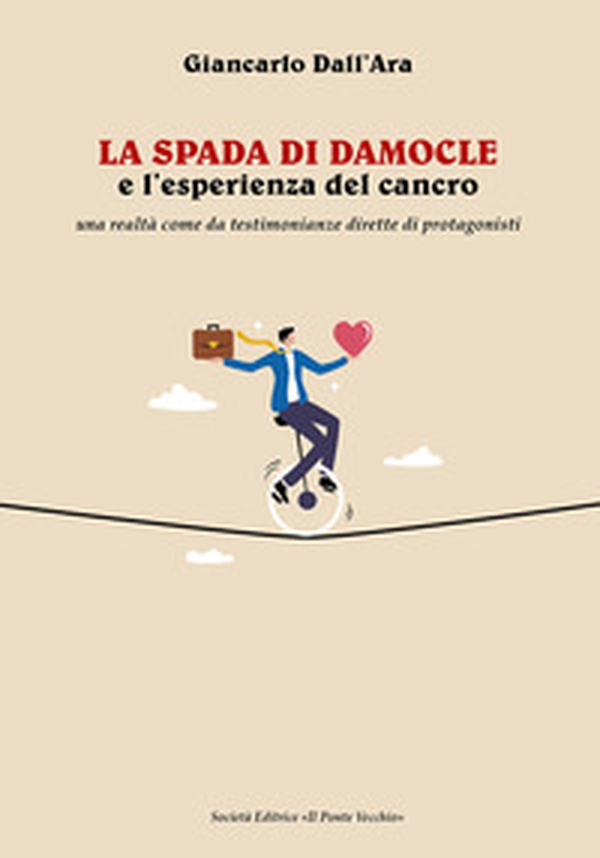 La spada di Damocle e l'esperienza del cancro. Una realtà come da testimonianze dirette di protagonisti - Librerie.coop
