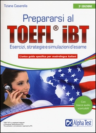 Prepararsi al TOEFL IBT. Tecniche, strategie e simulazioni d'esame - Librerie.coop Prepararsi al TOEFL IBT. Tecniche, strategie e simulazioni d'esame - Librerie.coop