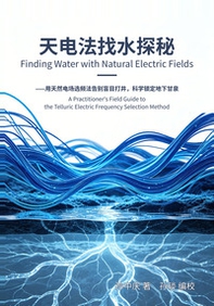 Finding water with natural electric fields. Ediz. inglese e cinese - Librerie.coop