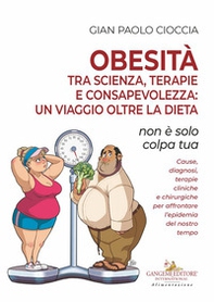 Obesità tra scienza, terapie e consapevolezza: un viaggio oltre la dieta. Non è solo colpa tua - Librerie.coop