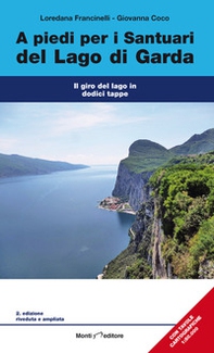 A piedi per i santuari del Lago di Garda. Il giro del lago in dodici tappe - Librerie.coop