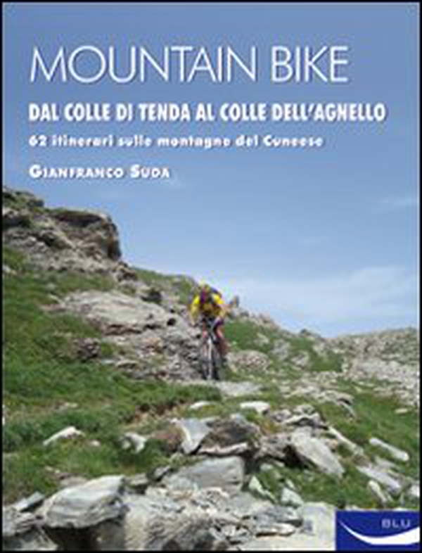 Mountain bike. Dal Colle di Tenda al Colle dell'Agnello. 62 itinerari sulle montagne del cuneese - Librerie.coop Mountain bike. Dal Colle di Tenda al Colle dell'Agnello. 62 itinerari sulle montagne del cuneese - Librerie.coop