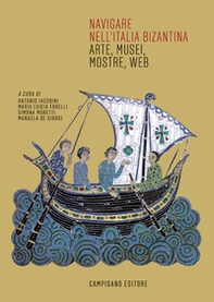 Navigare nell'Italia bizantina. Arte, musei, mostre, web - Librerie.coop