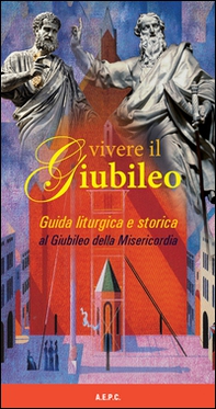 Vivere il Giubileo. Guida liturgica e storica al Giubileo della Misericordia - Librerie.coop