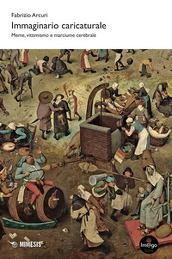 Immaginario caricaturale. Meme, vittimismo e marciume cerebrale - Librerie.coop