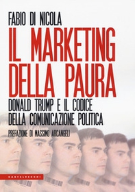 Il marketing della paura. Donald Trump e il codice della comunicazione politica - Librerie.coop Il marketing della paura. Donald Trump e il codice della comunicazione politica - Librerie.coop