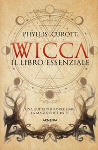 Wicca. Il libro essenziale. Una guida per risvegliare la magia che è in te - Librerie.coop