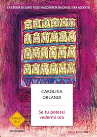 Se tu potessi vedermi ora. La storia di David Rossi raccontata da chi gli era accanto - Librerie.coop