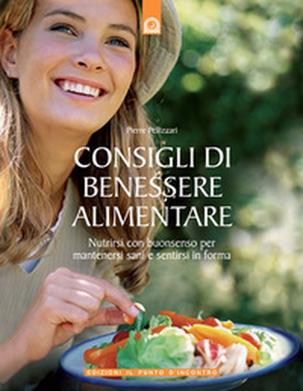 Consigli di benessere alimentare. Nutrirsi con buonsenso per mantenersi sani e sentirsi in forma - Librerie.coop Consigli di benessere alimentare. Nutrirsi con buonsenso per mantenersi sani e sentirsi in forma - Librerie.coop