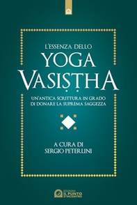 L'essenza dello yoga vasistha. Un'antica scrittura in grado di donare la suprema saggezza - Librerie.coop