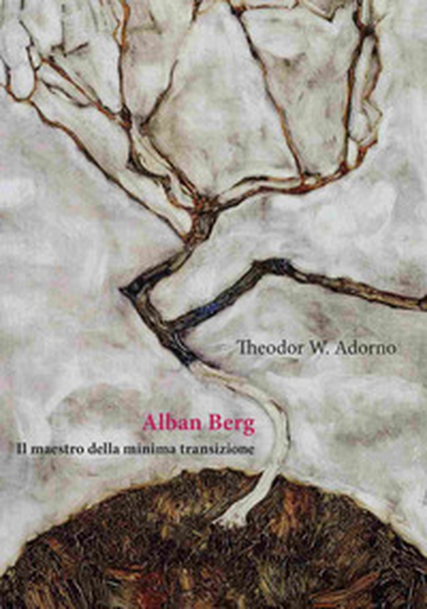 Alban Berg. Il maestro della minima transizione - Librerie.coop Alban Berg. Il maestro della minima transizione - Librerie.coop