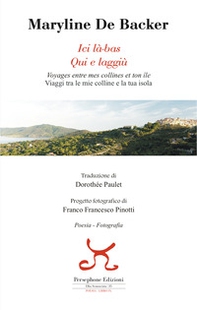 Ici là-bas. Voyages entre mes collines et ton ile-Qui e laggiù. Viaggi tra le mie colline e la tua isola - Librerie.coop