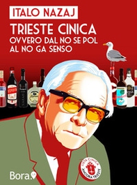Trieste cinica. Ovvero dal no se pol al no ga senso - Librerie.coop Trieste cinica. Ovvero dal no se pol al no ga senso - Librerie.coop