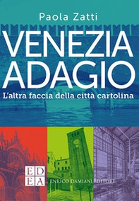 Venezia adagio. L'altra faccia della città cartolina - Librerie.coop