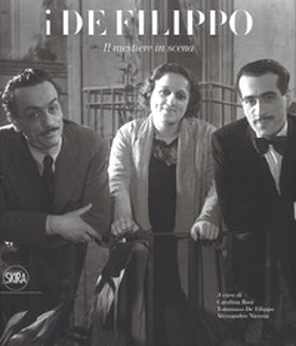 I De Filippo. Il mestiere in scena. Catalogo della mostra (Napoli, 28 ottobre 2018-24 marzo 2019) - Librerie.coop I De Filippo. Il mestiere in scena. Catalogo della mostra (Napoli, 28 ottobre 2018-24 marzo 2019) - Librerie.coop