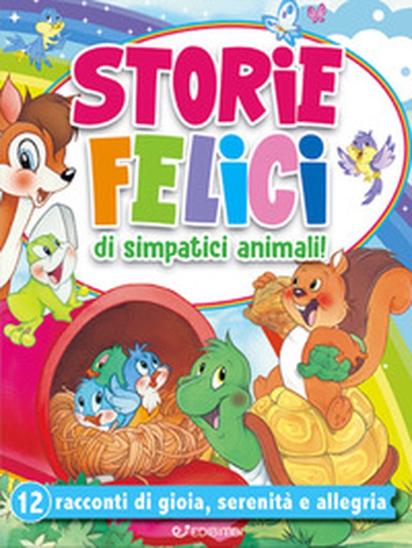 Storie felici di simpatici animali! 12 racconti di gioia, serenità e allegria - Librerie.coop Storie felici di simpatici animali! 12 racconti di gioia, serenità e allegria - Librerie.coop