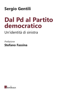 Dal Pd al Partito democratico. Un'identità di sinistra - Librerie.coop Dal Pd al Partito democratico. Un'identità di sinistra - Librerie.coop