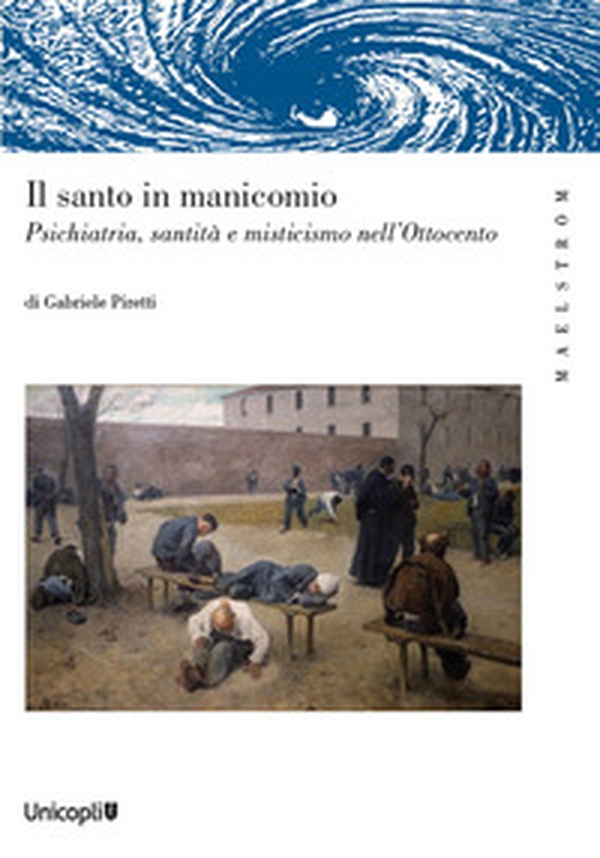 Il santo manicomio. Psichiatria, santità e misticismo nell'Ottocento - Librerie.coop Il santo manicomio. Psichiatria, santità e misticismo nell'Ottocento - Librerie.coop