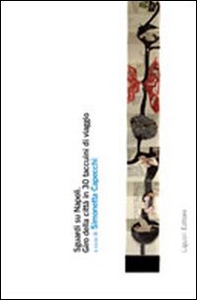 Sguardi su Napoli. Giro della città in 30 taccuini di viaggio - Librerie.coop