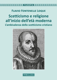 Scetticismo e religione all'inizio dell'età moderna. L'ambivalenza dello scetticismo cristiano - Librerie.coop
