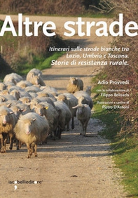 Altre strade. Itinerari sulle strade bianche fra Lazio, Umbria e Toscana. Storie di resistenza rurale - Librerie.coop