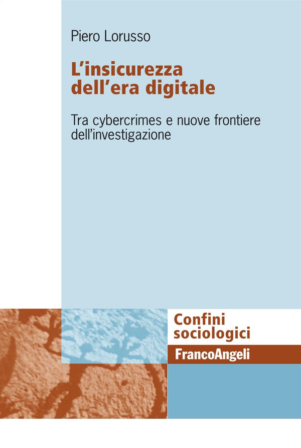L'insicurezza dell'era digitale. Tra cybercrimes e nuove frontiere dell'investigazione - Librerie.coop L'insicurezza dell'era digitale. Tra cybercrimes e nuove frontiere dell'investigazione - Librerie.coop