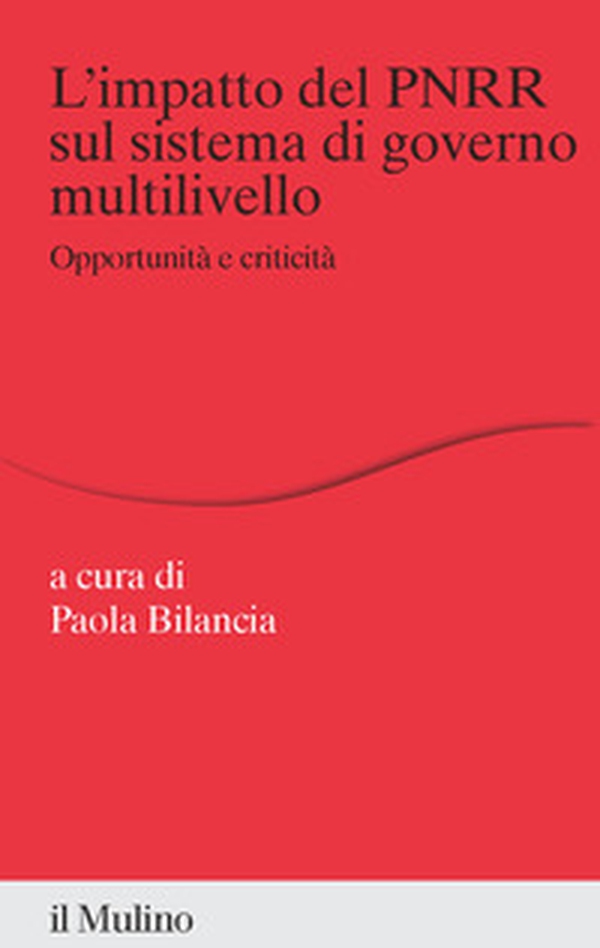 L'impatto del PNRR sul sistema di governo multilivello. Opportunità e criticità - Librerie.coop L'impatto del PNRR sul sistema di governo multilivello. Opportunità e criticità - Librerie.coop