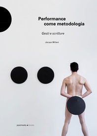 Performance come metodologia. Gesti e scritture - Librerie.coop
