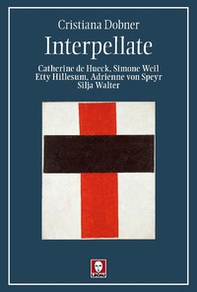 Interpellate. Catherine de Hueck, Simone Weil, Etty Hillesum, Adrienne von Speyr, Silja Walter - Librerie.coop