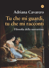 Tu che mi guardi, tu che mi racconti. Filosofia della narrazione - Librerie.coop Tu che mi guardi, tu che mi racconti. Filosofia della narrazione - Librerie.coop
