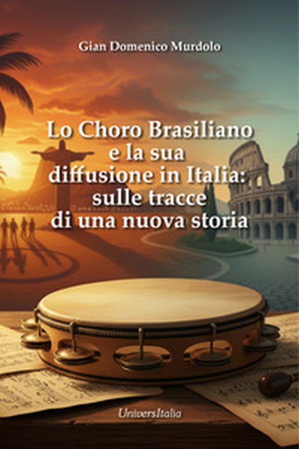 Lo choro brasiliano e la sua diffusione in italia: sulle tracce di una nuova storia - Librerie.coop Lo choro brasiliano e la sua diffusione in italia: sulle tracce di una nuova storia - Librerie.coop