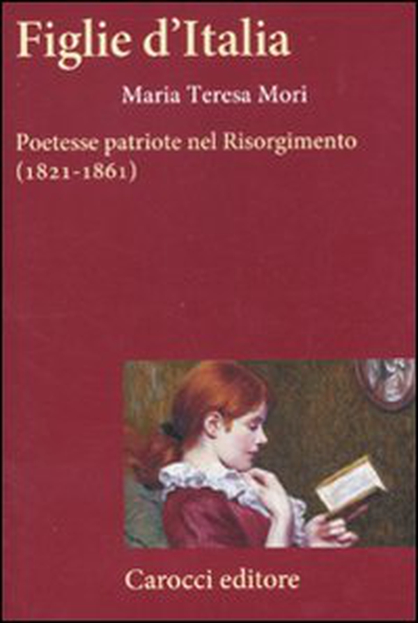 Figlie d'Italia. Poetesse patriote nel Risorgimento (1821-1861) - Librerie.coop Figlie d'Italia. Poetesse patriote nel Risorgimento (1821-1861) - Librerie.coop